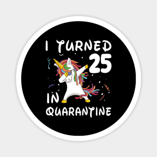 I Turned 25 In Quarantine Magnet